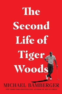 The Second Life of Tiger Woods by Bamberger, Michael