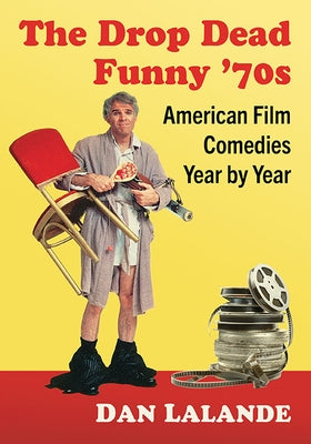 The Drop Dead Funny '70s: American Film Comedies Year by Year Paperback McFarland & Company