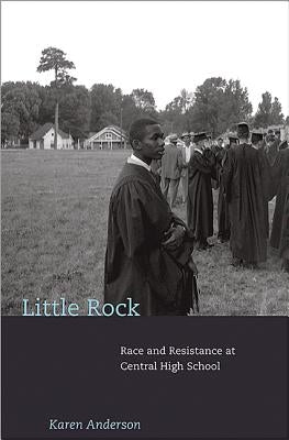 Little Rock: Race and Resistance at Central High School Paperback Princeton University Press