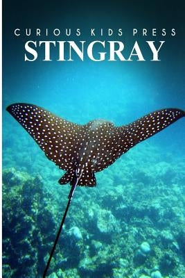 Stingray - Curious Kids Press: Kids book about animals and wildlife, Children's books 4-6 Paperback Createspace Independent Publishing Platform