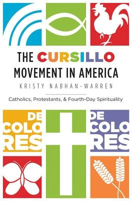 The Cursillo Movement in America: Catholics, Protestants, and Fourth-Day Spirituality Paperback University of North Carolina Press