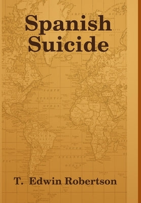 Spanish Suicide by Robertson, T. Edwin