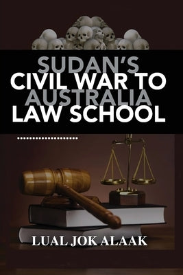 In Sudan's Civil War to Australian Law School by Alaak, Lual