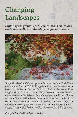 Changing Landscapes: Exploring the growth of ethical, compassionate, and environmentally sustainable green funeral practices Paperback Createspace Independent Publishing Platform