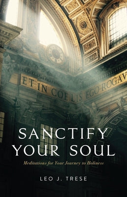 Sanctify Your Soul: Meditations for Your Journey to Holiness Paperback Sophia Institute Press