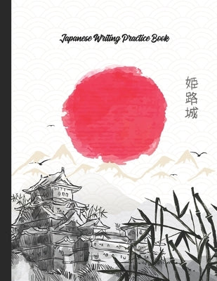 Japanese Writing Practice Book: Genkouyoushi Paper Composition Notebook Writing Practice Book For Japan Kanji Characters and Kana Scripts Notebook For by Kawata, Hiroki