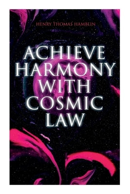 Achieve Harmony with Cosmic Law: Dynamic Thought & Within You Is the Power by Hamblin, Henry Thomas