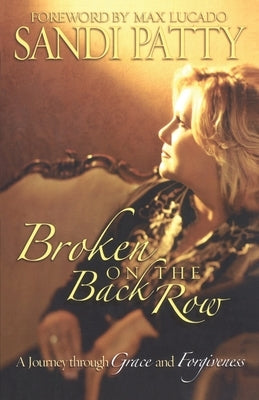 Broken on the Back Row: A Journey Through Grace and Forgiveness by Patty, Sandi