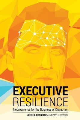 Executive Resilience: Neuroscience for the Business of Disruption Paperback Rforce Pty Ltd