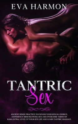 Tantric Sex: Ancient Hindu Practice to Expand Your Sexual Energy, Experience Mind-Blowing Sex and Overcome Taboo of Kama Sutra. Lev by Harmon, Eva