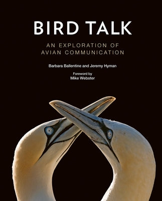 Bird Talk: An Exploration of Avian Communication by Ballentine, Barbara