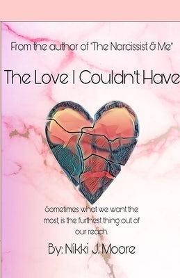 The Love I Couldn't Have by Moore, Nikki J.