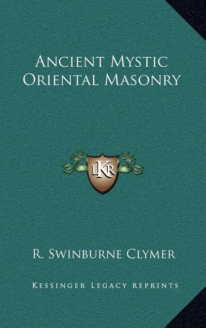 Ancient Mystic Oriental Masonry by Clymer, R. Swinburne