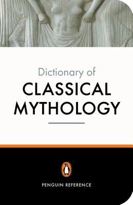 The Penguin Dictionary of Classical Mythology by Grimal, Pierre