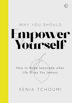 Empower Yourself: How to Make Lemonade When Life Gives You Lemons by Tchoumi, Xenia