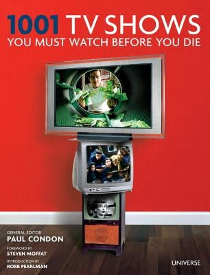 1001 TV Shows You Must Watch Before You Die by Condon, Paul
