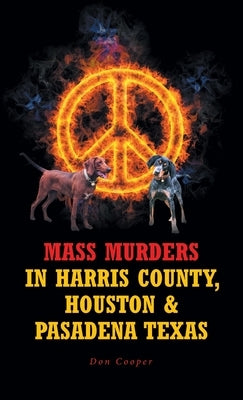 Mass Murders in Harris County, Houston and Pasadena Texas by Cooper, Don