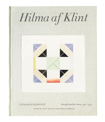 Hilma AF Klint: Parsifal and the Atom 1916-1917: Catalogue Raisonné Volume IV by Af Klint, Hilma