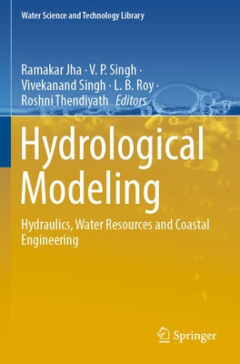 Hydrological Modeling: Hydraulics, Water Resources and Coastal Engineering by Jha, Ramakar