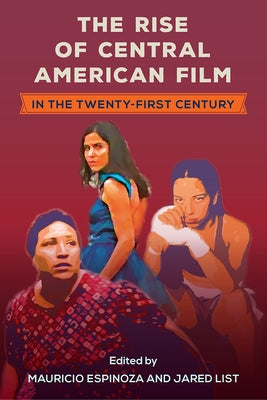 The Rise of Central American Film in the Twenty-First Century Paperback University of Florida Press