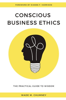 Conscious Business Ethics: The Practical Guide to Wisdom Paperback Business Expert Press