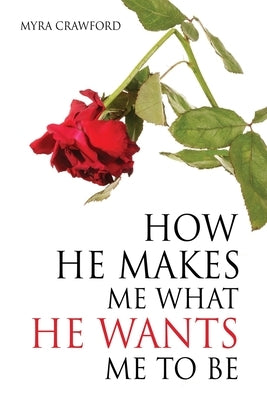 How He makes me what He wants me to be Paperback Xulon Press