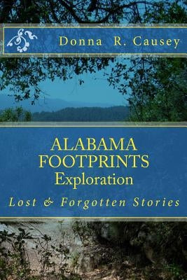 ALABAMA FOOTPRINTS Exploration: Lost & Forgotten Stories Paperback Createspace Independent Publishing Platform