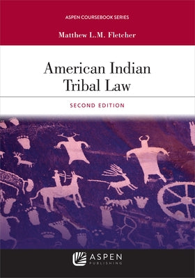 American Indian Tribal Law by Fletcher, Matthew L. M.