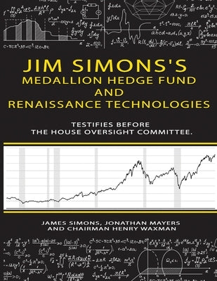 Jim Simons's Medallion hedge fund and Renaissance technologies testifies before the House Oversight Committee. by Simons, James