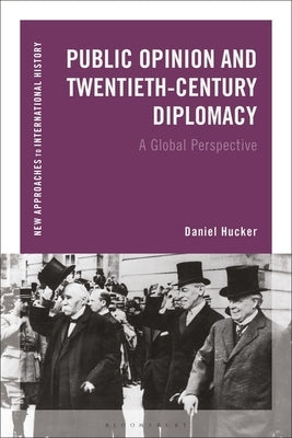 Public Opinion and Twentieth-Century Diplomacy: A Global Perspective Paperback Bloomsbury Publishing PLC