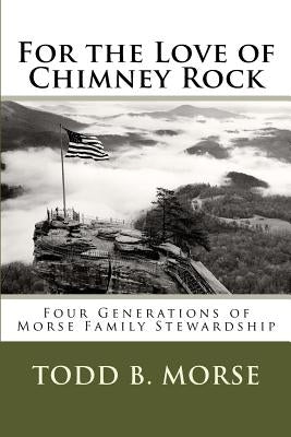 For the Love of Chimney Rock: Four Generations of Morse Family Stewardship Paperback Createspace Independent Publishing Platform