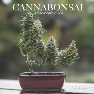 Cannabonsai: A Beginners Guide Paperback Independently Published