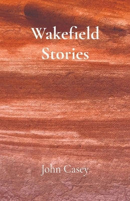Wakefield Stories John Casey
