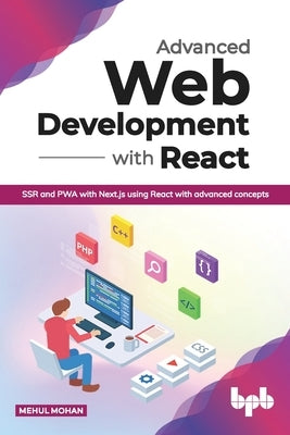 Advanced Web Development with React: SSR and PWA with Next.js using React with advanced concepts (English Edition) by Mohan, Mehul