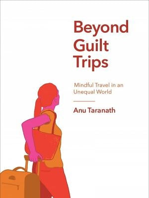 Paperback of Beyond Guilt Trips: Mindful Travel in an Unequal World by Between the Lines, showing the book cover with title and author.