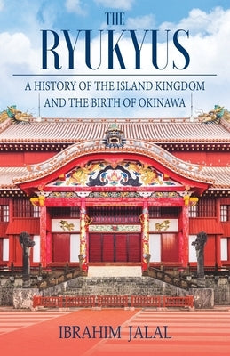 The Ryukyus: A History of the Island Kingdom at the Heart of East Asia Paperback Earnshaw Books Ltd