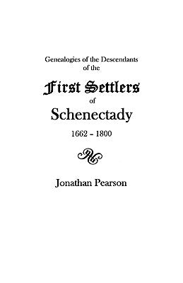 Contributions for the Genealogies of the Descendants of the First Settlers of the Patent & City of Schenectady [N.Y.] from 1662 to 1800 by Pearson