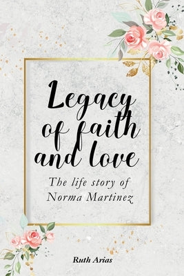 Legacy of Faith and Love Paperback Ruth E Arias