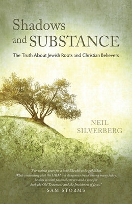 Shadows and Substance: The Truth About Jewish Roots and Christian Believers Paperback Trilogy Christian Publishing