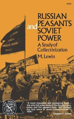 Russian Peasants and Soviet Power: A Study of Collectivization by Lewin, Moshe