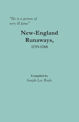 He is a person of very ill fame: New-England Runaways, 1755-1768 by Boyle, Joseph L.