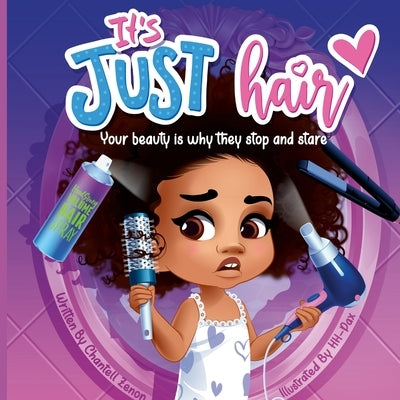 It's Just Hair: Your Beauty Is Why They Stop and Stare Paperback Chantell Zenon