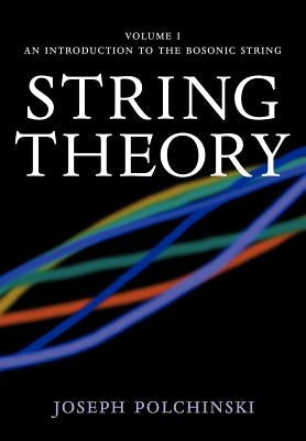 String Theory: Volume 1, an Introduction to the Bosonic String by Polchinski, Joseph