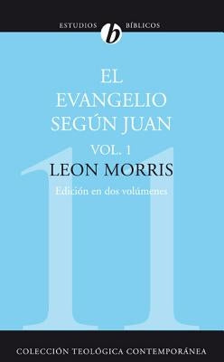 El Evangelio Según Juan, Vol. 1 by Morris, Leon