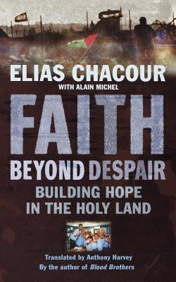 Faith Beyond Despair: Building Hope in the Holy Land Paperback SCM Press