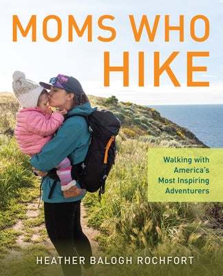 Paperback of Moms Who Hike: Walking with America's Most Inspiring Adventurers book by Falcon Press Publishing featuring a hiking-themed cover.