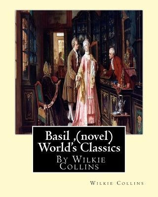 Basil, By Wilkie Collins (novel) World's Classics Paperback Createspace Independent Publishing Platform