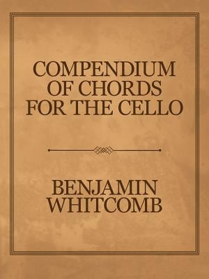 Compendium of Chords for the Cello by Whitcomb, Benjamin