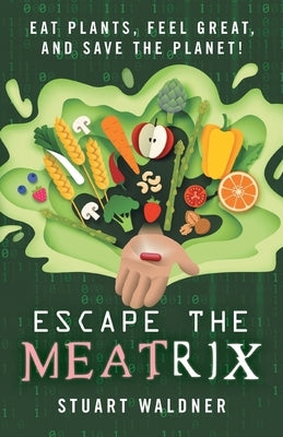 Escape the Meatrix: Eat Plants, Feel Great, and Save the Planet! Paperback Houndstooth Press