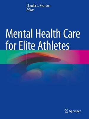 Mental Health Care for Elite Athletes by Reardon, Claudia L.